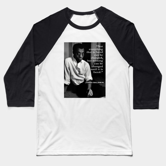 James Baldwin portrait and  quote: “Not everything that is faced can be changed...” Baseball T-Shirt by artbleed